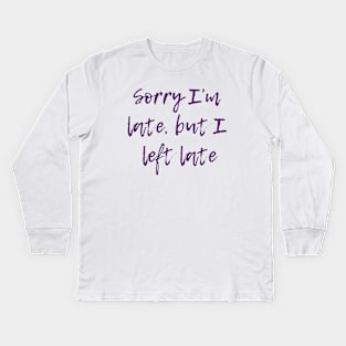 Sorry I'm Late Kids Long Sleeve T-Shirt